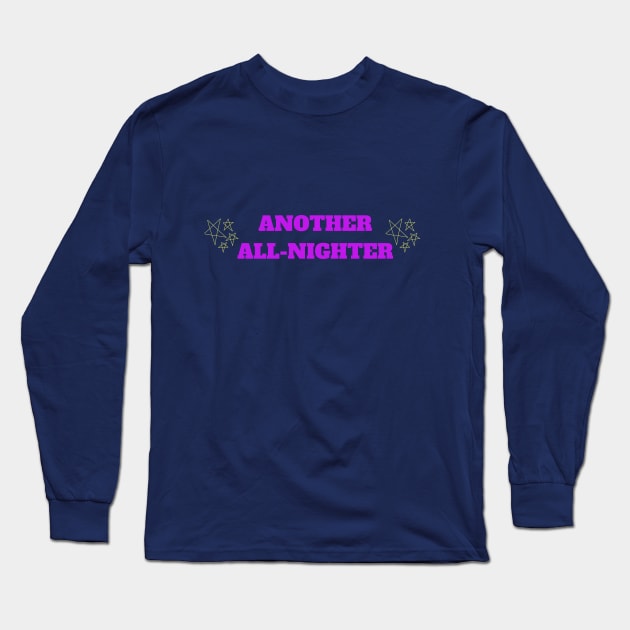 Another All-Nighter | Relatable College-Humor Long Sleeve T-Shirt by College Realness